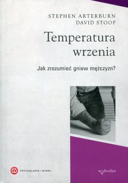 Temperatura wrzenia Jak zrozumieć gniew mężczyzn? - Arterburn Stephen, Stoop David