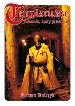 Templariusze Fenomen który przetrwał - Roman Bolczyk