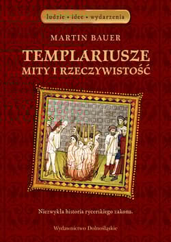 Templariusze. Mity i rzeczywistość - Martin Bauer