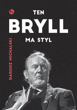 Ten Bryll ma styl Opowieść o Erneście Bryllu - Dariusz Michalski