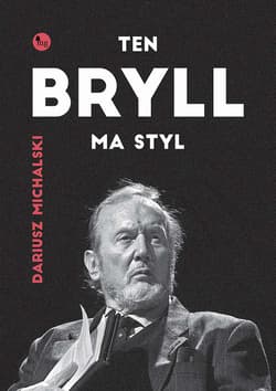Ten Bryll ma styl Opowieść o Erneście Bryllu - Dariusz Michalski