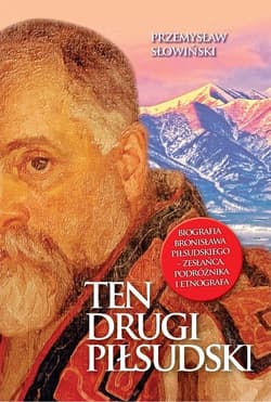 Ten drugi Piłsudski Biografia Bronisława Piłsudskiego - Przemysław Słowiński