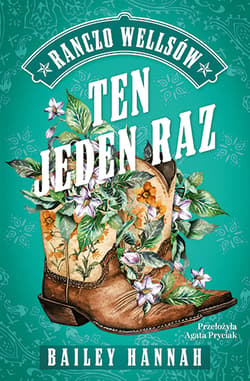 Ten jeden raz. Ranczo Wellsów. Tom 2 - Bailey Hannah
