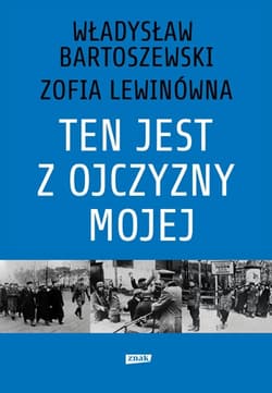 Ten jest z ojczyzny mojej. Polacy z pomocą Żydom 1939–1945