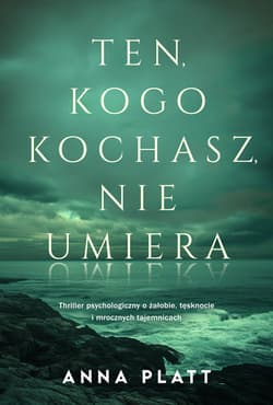 Ten, kogo kochasz, nie umiera - Anna Platt