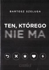 Ten, którego nie ma - Bartosz Szeluga