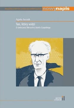 Ten, który widzi O twórczości literackiej Józefa Czapskiego