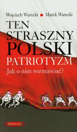 Ten straszny polski patriotyzm Jak o nim rozmawiać