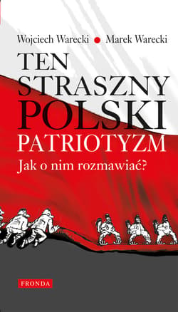 Ten straszny polski patriotyzm. Jak o nim rozmawiać? - ebook - Warecki Wojciech, Warecki Marek