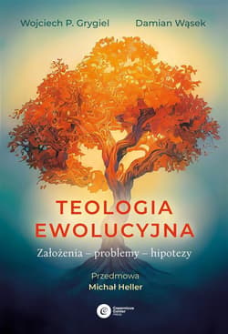Teologia ewolucyjna Założenia – problemy – hipotezy - Grygiel Wojciech P.