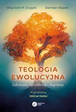 Teologia ewolucyjna Założenia – problemy – hipotezy - Grygiel Wojciech P., Damian Wąsek