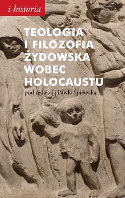 Teologia i filozofia żydowska wobec Holocaustu - Paweł Śpiewak