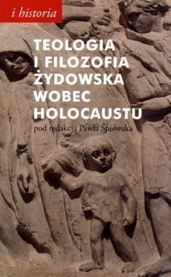 Teologia i filozofia żydowska wobec Holocaustu - Paweł Śpiewak