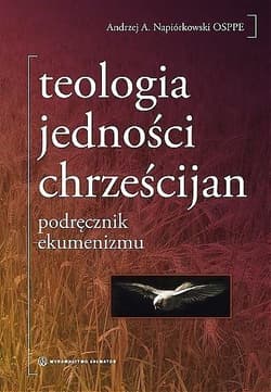 Teologia jedności chrześcijan podręcznik ekumenizmu - Andrzej Napiórkowski