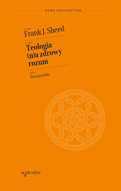 Teologia (n)a zdrowy rozum. Stworzenie - Frank J. Sheed