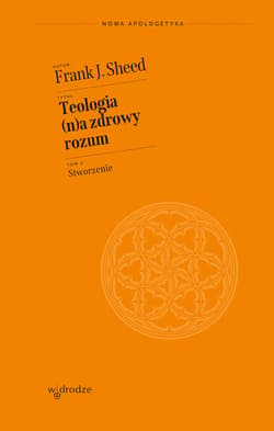 Teologia (n)a zdrowy rozum. Tom 2. Stworzenie - ebook - Frank J. Sheed