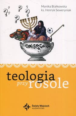 Teologia przy rosole - Monika Białkowska