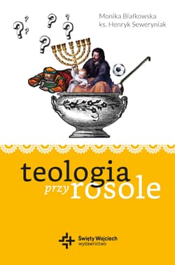 Teologia przy rosole - Monika Białkowska