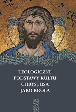 Teologiczne podstawy kultu Chrystusa jako Króla