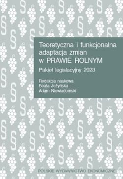 Teoretyczna i funkcjonalna adaptacja zmian w prawie rolnym. Pakiet legislacyjny 2023 - Adam Niewiadomski