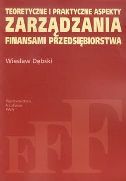Teoretyczne i praktyczne aspekty zarządzania finansami przedsiębiorstwa - Dębski Wiesław