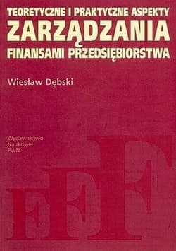 Teoretyczne i praktyczne aspekty zarządzania finansami przedsiębiorstwa - Dębski Wiesław