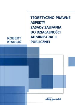 Teoretyczno-prawne aspekty zasady zaufania.. - Krasoń Robert