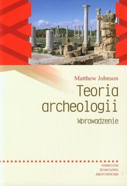 Teoria archeologii Wprowadzenie - Johnson Matthew D.