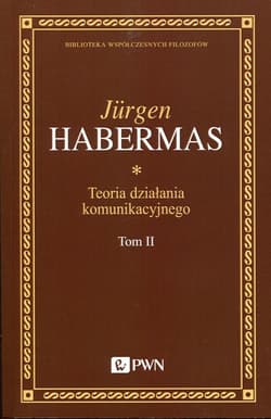 Teoria działania komunikacyjnego Tom 2 Przyczynek do krytyki rozumu funkcjonalnego - Jurgen Habermas