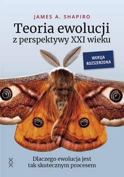 Teoria ewolucji z perspektywy XXI wieku. Dlaczego ewolucja jest tak skutecznym procesem. Wersja rozszerzona - James A. Shapiro 