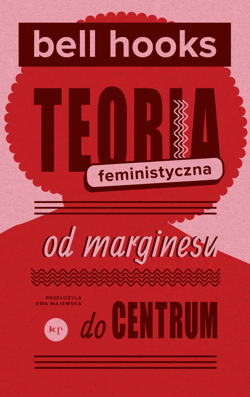 Teoria feministyczna Od marginesu do centrum - Bell Hooks