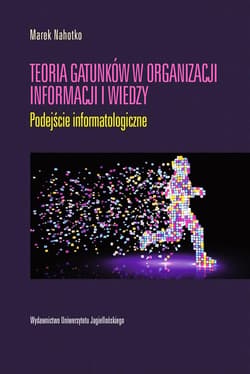 Teoria gatunków w organizacji informacji i wiedzy Podejście informatologiczne - Marek Nahotko