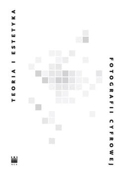 Teoria i estetyka fotografii cyfrowej Antologia