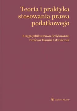Teoria i praktyka stosowania prawa podatkowego - Praca zbiorowa