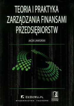 Teoria i praktyka zarządzania finansami przedsiębiorstw - Jaworski Jacek