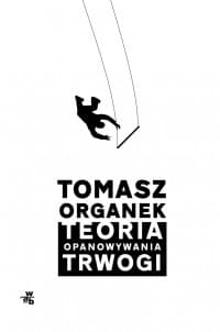 Teoria opanowywania trwogi - Tomasz Organek