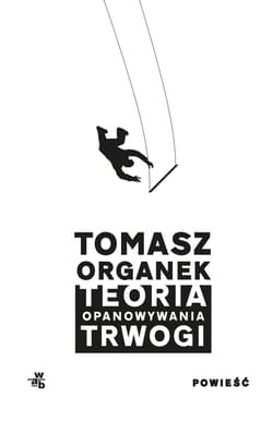 Teoria opanowywania trwogi - ebook - Tomasz Organek