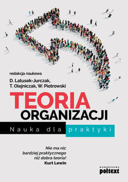 Teoria organizacji Nauka dla praktyki - Opracowanie Zbiorowe