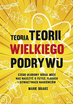 Teoria Teorii wielkiego podrywu. Czego ulubiony serial może nas nauczyć - Mark Brake