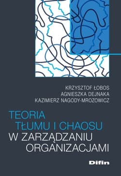 Teoria tłumu i chaosu w zarządzaniu organizacjami - Nagody-Mrozowicz Kazimierz