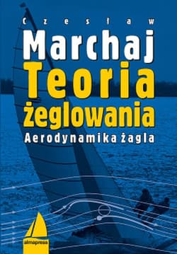 Teoria żeglowania Aerodynamika żagla - Czesław Marchaj