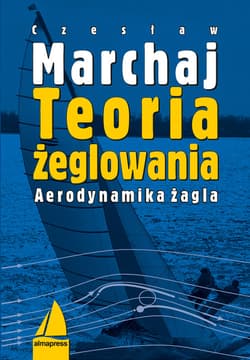 Teoria żeglowania Aerodynamika żagla - Czesław Marchaj
