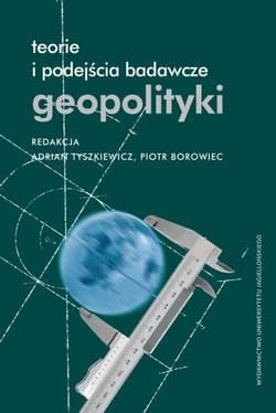 Teorie i podejścia badawcze geopolityki - Adrian Tyszkiewicz