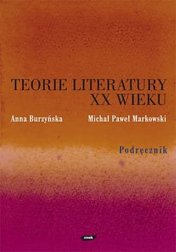 Teorie literatury XX wieku. Podręcznik - Michał Paweł Markowski, Anna Burzyńska