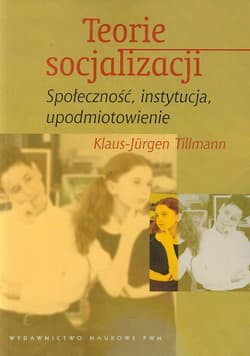 Teorie socjalizacji Społeczność, instytucja, upodmiotowienie - Klaus-Jurgen Tillmann