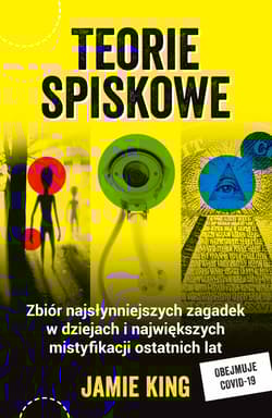 Teorie spiskowe Zbiór najsłynniejszych zagadek w dziejach i największych mistyfikacji ostatnich lat - Jamie King