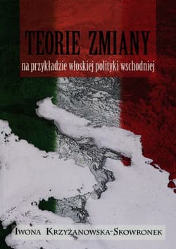 Teorie zmiany na przykładzie włoskiej polityki wschodniej - Krzyżanowska-Skowronek Iwona