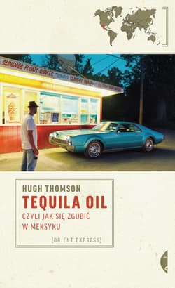Tequila Oil. czyli jak się zgubić w Meksyku - ebook - Hugh Thomson