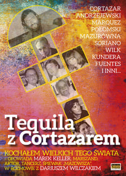 Tequila z Cortazarem Kochałem wielkich tego świata