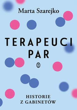 Terapeuci par. Historie z gabinetów - Marta Szarejko